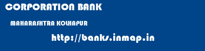 CORPORATION BANK  MAHARASHTRA KOLHAPUR    banks information 